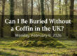 Can I be buried without a coffin in the UK