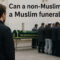 Can a non-Muslim attend a Muslim funeral